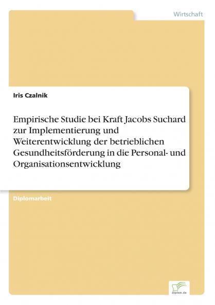 Empirische Studie bei Kraft Jacobs Suchard zur Implementierung und Weiterentwicklung der betrieblichen Gesundheitsförderung in die Personal- und Organisationsentwicklung