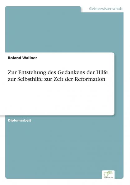 Zur Entstehung des Gedankens der Hilfe zur Selbsthilfe zur Zeit der Reformation