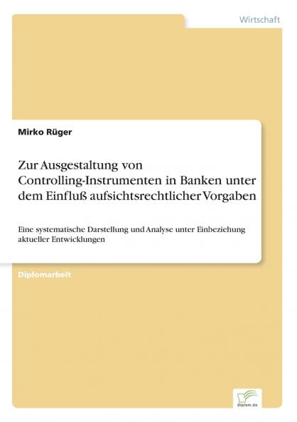Zur Ausgestaltung von Controlling-Instrumenten in Banken unter dem Einfluß aufsichtsrechtlicher Vorgaben