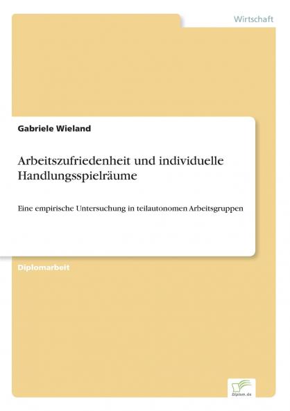 Arbeitszufriedenheit und individuelle Handlungsspielräume