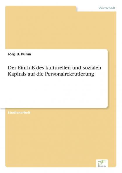 Der Einfluß des kulturellen und sozialen Kapitals auf die Personalrekrutierung