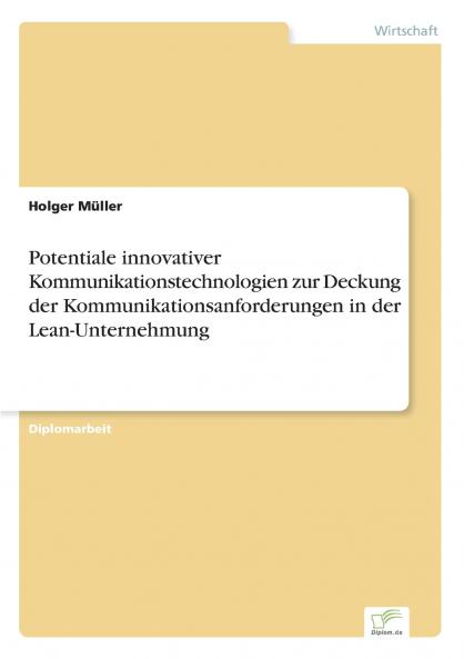 Potentiale innovativer Kommunikationstechnologien zur Deckung der Kommunikationsanforderungen in der Lean-Unternehmung