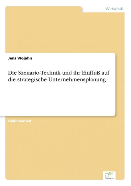 Die Szenario-Technik und ihr Einfluß auf die strategische Unternehmensplanung