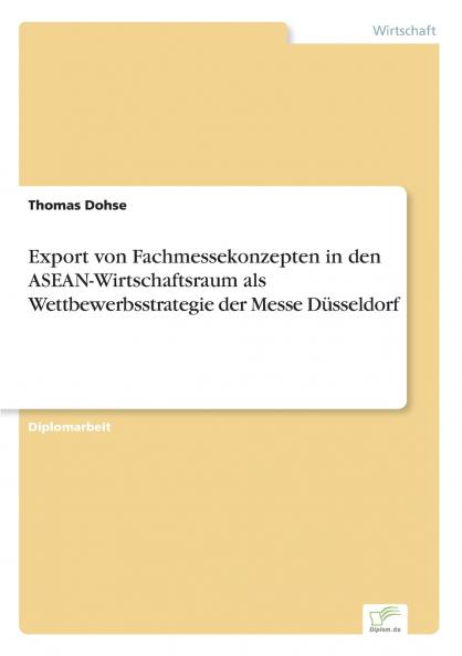 Export von Fachmessekonzepten in den ASEAN-Wirtschaftsraum als Wettbewerbsstrategie der Messe Düsseldorf