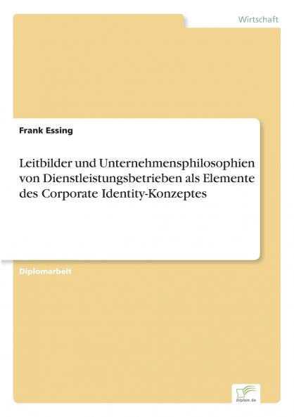Leitbilder und Unternehmensphilosophien von Dienstleistungsbetrieben als Elemente des Corporate Identity-Konzeptes