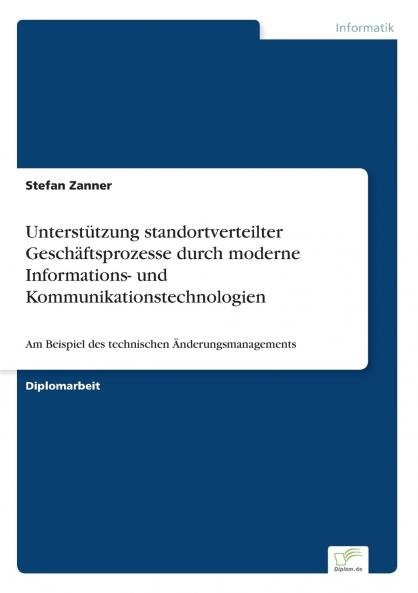 Unterstützung standortverteilter Geschäftsprozesse durch moderne Informations- und Kommunikationstechnologien