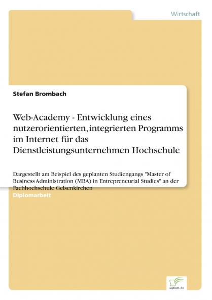 Web-Academy - Entwicklung eines nutzerorientierten integrierten Programms im Internet für das Dienstleistungsunternehmen Hochschule