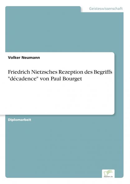 Friedrich Nietzsches Rezeption des Begriffs décadence von Paul Bourget