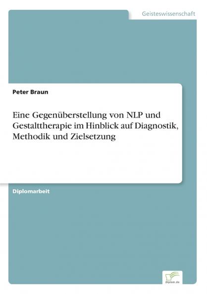 Eine Gegenüberstellung von NLP und Gestalttherapie im Hinblick auf Diagnostik Methodik und Zielsetzung