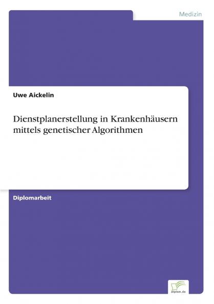 Dienstplanerstellung in Krankenhäusern mittels genetischer Algorithmen
