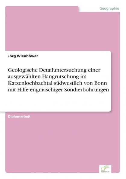 Geologische Detailuntersuchung einer ausgewählten Hangrutschung im Katzenlochbachtal südwestlich von Bonn mit Hilfe engmaschiger Sondierbohrungen