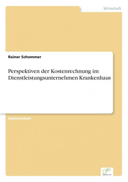 Perspektiven der Kostenrechnung im Dienstleistungsunternehmen Krankenhaus