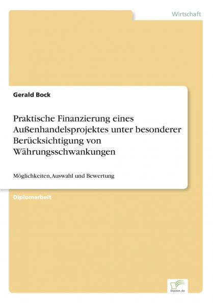 Praktische Finanzierung eines Außenhandelsprojektes unter besonderer Berücksichtigung von Währungsschwankungen