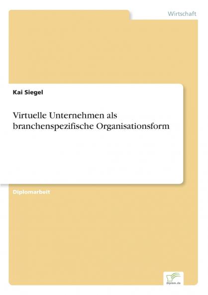 Virtuelle Unternehmen als branchenspezifische Organisationsform