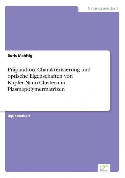 Präparation Charakterisierung und optische Eigenschaften von Kupfer-Nano-Clustern in Plasmapolymermatrizen