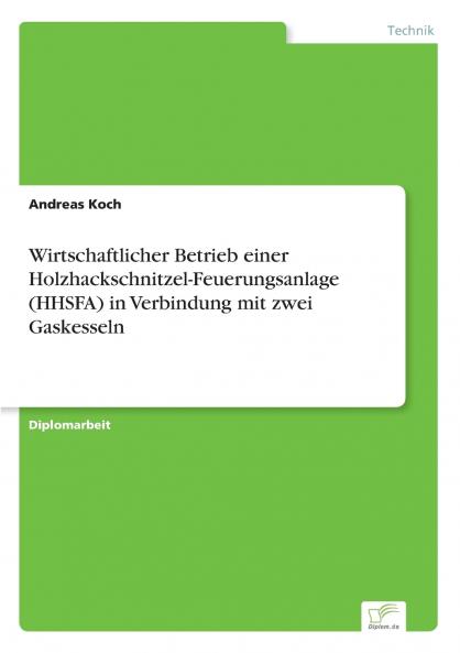 Wirtschaftlicher Betrieb einer Holzhackschnitzel-Feuerungsanlage (HHSFA) in Verbindung mit zwei Gaskesseln