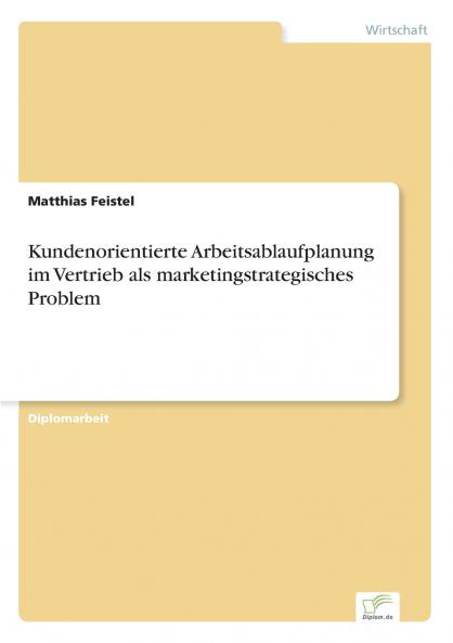 Kundenorientierte Arbeitsablaufplanung im Vertrieb als marketingstrategisches Problem