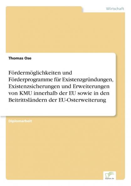 Fördermöglichkeiten und Förderprogramme für Existenzgründungen Existenzsicherungen und Erweiterungen von KMU innerhalb der EU sowie in den Beitrittsländern der EU-Osterweiterung