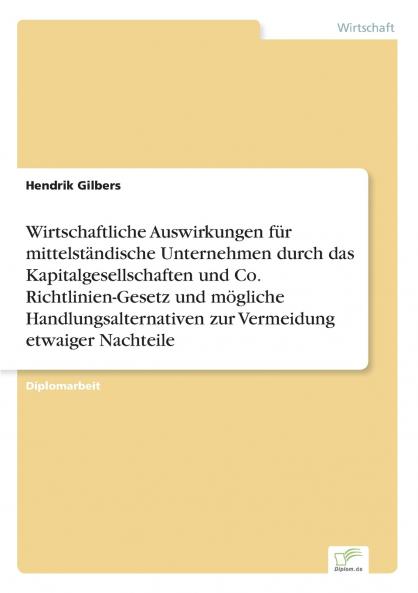 Wirtschaftliche Auswirkungen für mittelständische Unternehmen durch das Kapitalgesellschaften und Co. Richtlinien-Gesetz und mögliche Handlungsalternativen zur Vermeidung etwaiger Nachteile