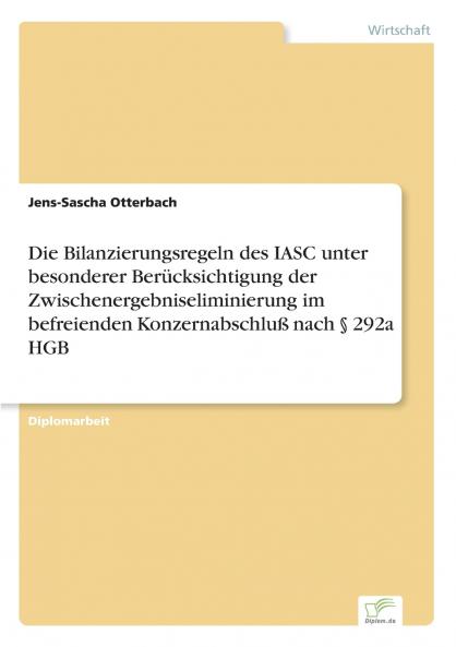 Die Bilanzierungsregeln des IASC unter besonderer Berücksichtigung der Zwischenergebniseliminierung im befreienden Konzernabschluß nach § 292a HGB