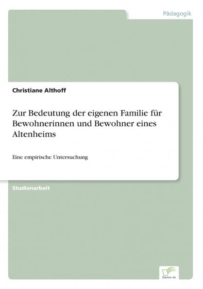 Zur Bedeutung der eigenen Familie für Bewohnerinnen und Bewohner eines Altenheims