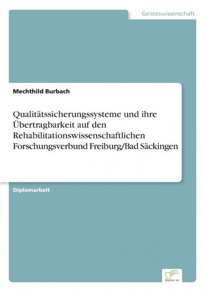 Qualitätssicherungssysteme und ihre Übertragbarkeit auf den Rehabilitationswissenschaftlichen Forschungsverbund Freiburg/Bad Säckingen