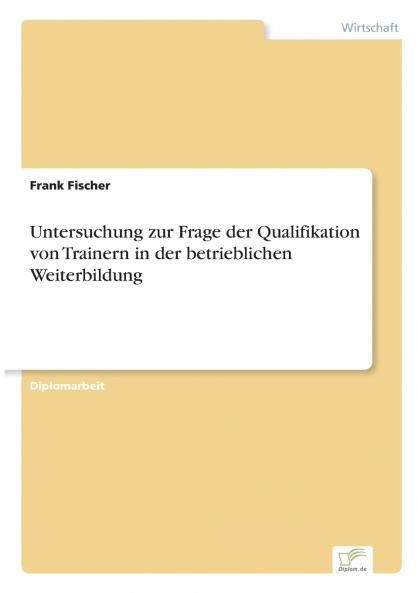Untersuchung zur Frage der Qualifikation von Trainern in der betrieblichen Weiterbildung