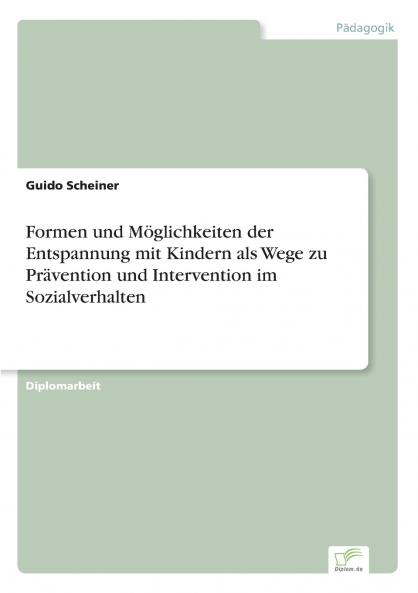 Formen und Möglichkeiten der Entspannung mit Kindern als Wege zu Prävention und Intervention im Sozialverhalten