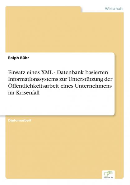 Einsatz eines XML - Datenbank basierten Informationssystems zur Unterstützung der Öffentlichkeitsarbeit eines Unternehmens im Krisenfall
