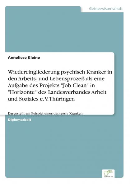 Wiedereingliederung psychisch Kranker in den Arbeits- und Lebensprozeß als eine Aufgabe des Projekts Job Clean in Horizonte des Landesverbandes Arbeit und Soziales e. V. Thüringen