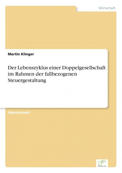 Der Lebenszyklus einer Doppelgesellschaft im Rahmen der fallbezogenen Steuergestaltung