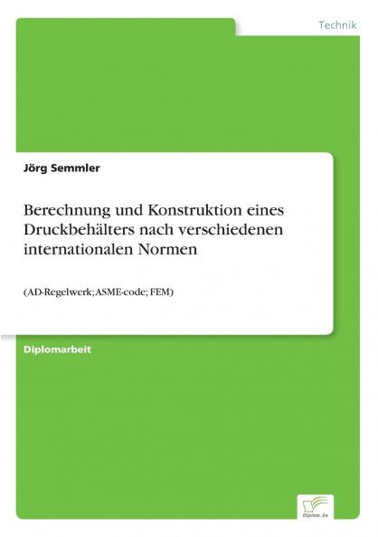 Berechnung und Konstruktion eines Druckbehälters nach verschiedenen internationalen Normen