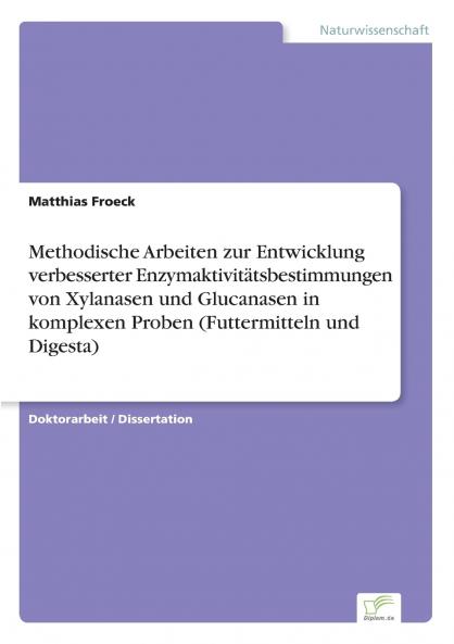 Methodische Arbeiten zur Entwicklung verbesserter Enzymaktivitätsbestimmungen von Xylanasen und Glucanasen in komplexen Proben (Futtermitteln und Digesta)