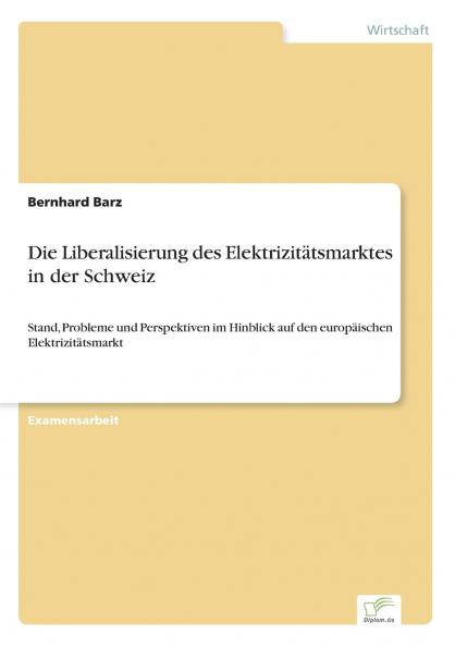 Die Liberalisierung des Elektrizitätsmarktes in der Schweiz