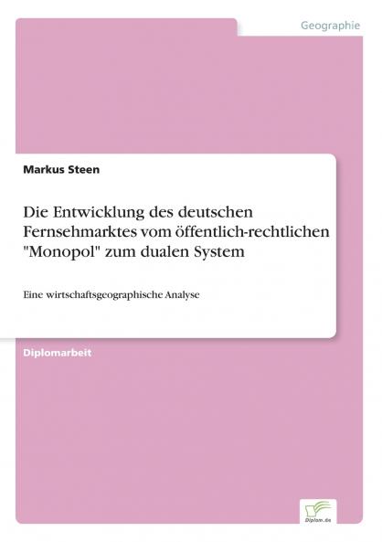 Die Entwicklung des deutschen Fernsehmarktes vom öffentlich-rechtlichen Monopol zum dualen System