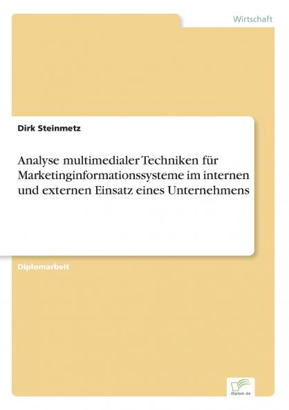 Analyse multimedialer Techniken für Marketinginformationssysteme im internen und externen Einsatz eines Unternehmens