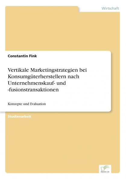 Vertikale Marketingstrategien bei Konsumgüterherstellern nach Unternehmenskauf- und -fusionstransaktionen