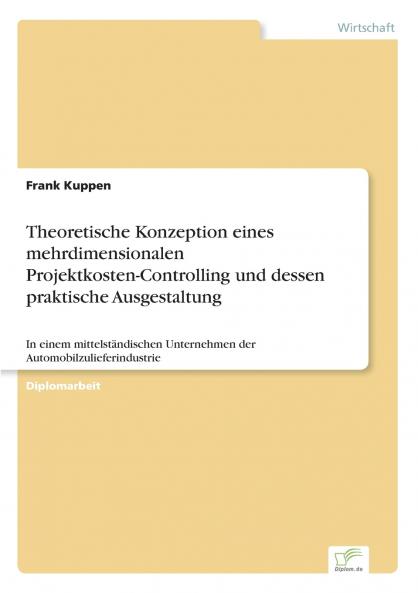 Theoretische Konzeption eines mehrdimensionalen Projektkosten-Controlling und dessen praktische Ausgestaltung