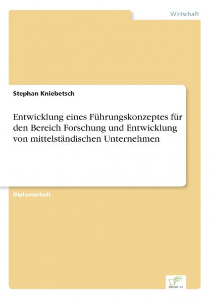 Entwicklung eines Führungskonzeptes für den Bereich Forschung und Entwicklung von mittelständischen Unternehmen