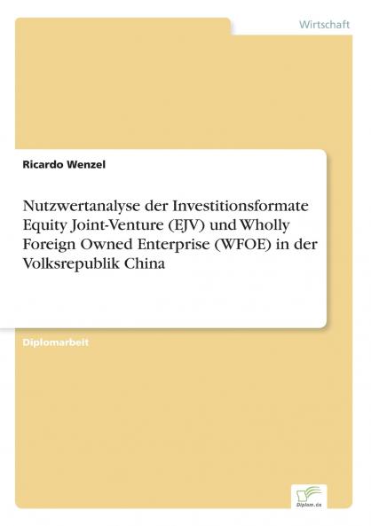 Nutzwertanalyse der Investitionsformate Equity Joint-Venture (EJV) und Wholly Foreign Owned Enterprise (WFOE) in der Volksrepublik China