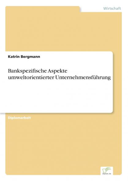 Bankspezifische Aspekte umweltorientierter Unternehmensführung