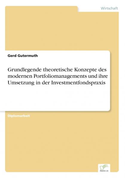 Grundlegende theoretische Konzepte des modernen Portfoliomanagements und ihre Umsetzung in der Investmentfondspraxis