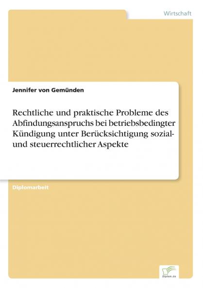 Rechtliche und praktische Probleme des Abfindungsanspruchs bei betriebsbedingter Kündigung unter Berücksichtigung sozial- und steuerrechtlicher Aspekte