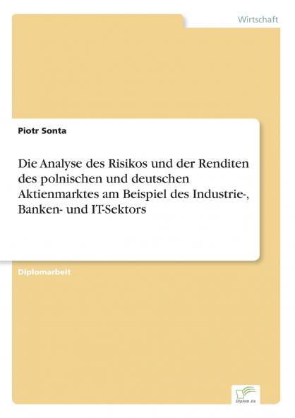 Die Analyse des Risikos und der Renditen des polnischen und deutschen Aktienmarktes am Beispiel des Industrie- Banken- und IT-Sektors