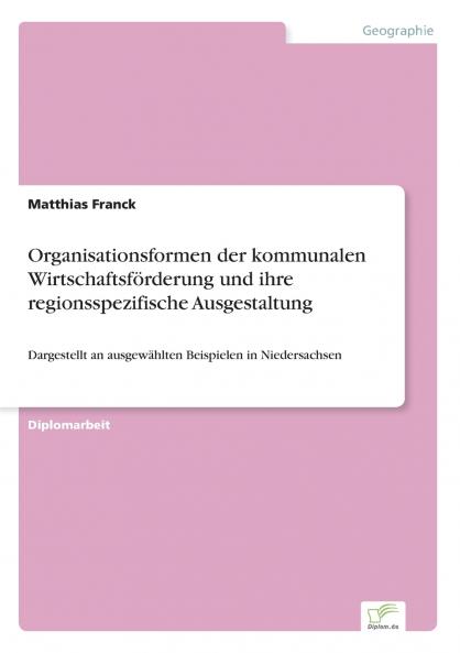 Organisationsformen der kommunalen Wirtschaftsförderung und ihre regionsspezifische Ausgestaltung