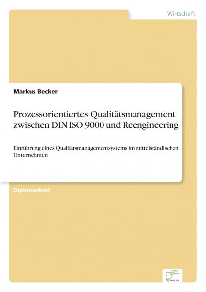 Prozessorientiertes Qualitätsmanagement zwischen DIN ISO 9000 und Reengineering