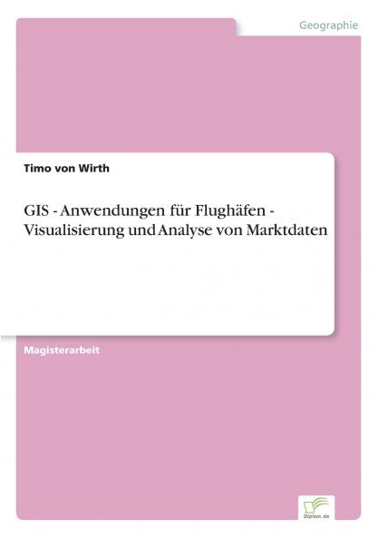 GIS - Anwendungen für Flughäfen - Visualisierung und Analyse von Marktdaten