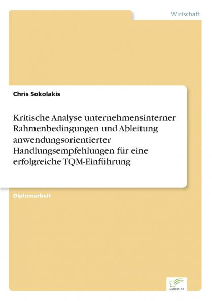Kritische Analyse unternehmensinterner Rahmenbedingungen und Ableitung anwendungsorientierter Handlungsempfehlungen für eine erfolgreiche TQM-Einführung