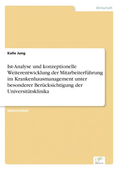 Ist-Analyse und konzeptionelle Weiterentwicklung der Mitarbeiterführung im Krankenhausmanagement unter besonderer Berücksichtigung der Universitätsklinika