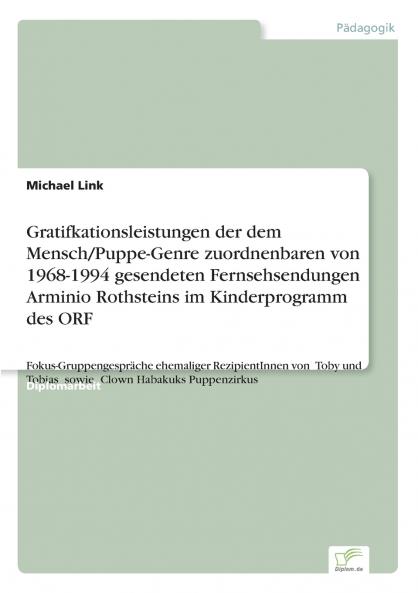 Gratifkationsleistungen der dem Mensch/Puppe-Genre zuordnenbaren von 1968-1994 gesendeten Fernsehsendungen Arminio Rothsteins im Kinderprogramm des ORF